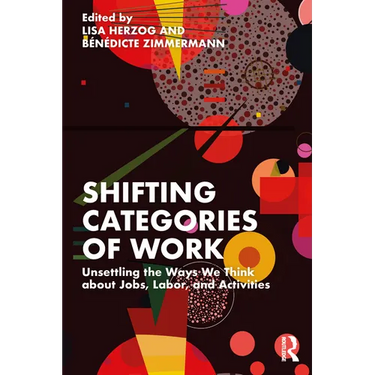 Shifting Categories of Work: Unsettling the Ways We Think about Jobs, Labor, and Activities