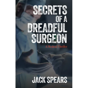 Secrets of a Dreadful Surgeon: A Medical Thriller