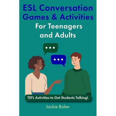 ESL Conversation Games & Activities For Teenagers and Adults: TEFL Activities to Get Students Talking!