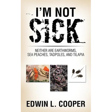 I'm Not Sick: Neither are Earthworms, Sea Peaches, Tadpoles, and Tilapia