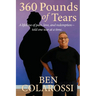 360 Pounds of Tears: A lifetime of pain, love, and redemption- told one tear at a time.