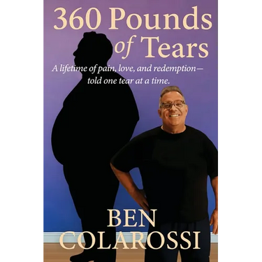 360 Pounds of Tears: A lifetime of pain, love, and redemption- told one tear at a time.