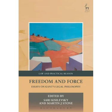Freedom and Force: Essays on Kant's Legal Philosophy