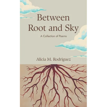 Between Root and Sky: A Collection of Poems