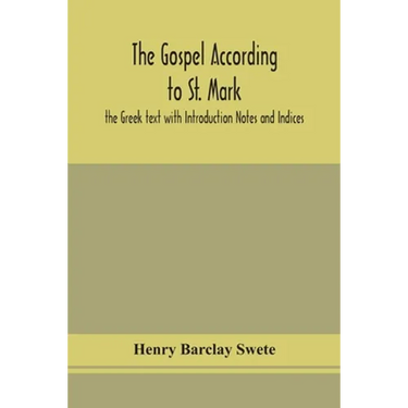 The Gospel According To St. Mark: The Greek Text With Introduction Notes And Indices