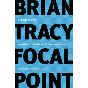 Focal Point: A Proven System to Simplify Your Life, Double Your Productivity, and Achieve All Your Goals