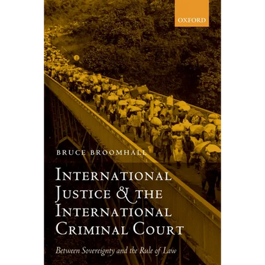 International Justice and the International Criminal Court: Between Sovereignty and the Rule of Law