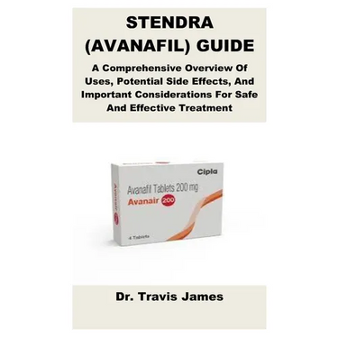 Stendra (Avanafil) Guide: A Comprehensive Overview Of Uses, Potential Side Effects, And Important Considerations For Safe And Effective Treatment
