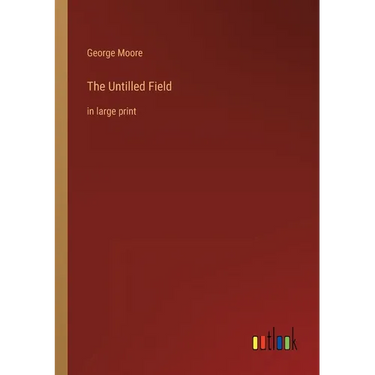 The Untilled Field: in large print