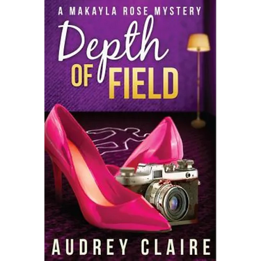 Depth of Field (A Makayla Rose Mystery Book 1)