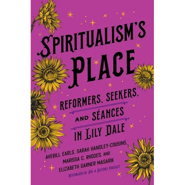 Spiritualism's Place: Reformers, Seekers, and Séances in Lily Dale