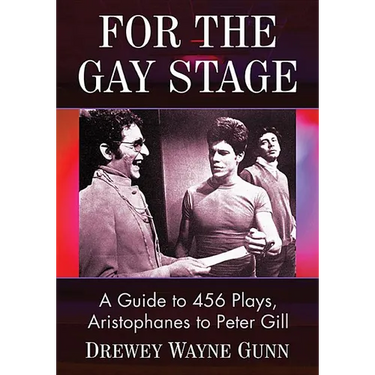 For the Gay Stage: A Guide to 456 Plays, Aristophanes to Peter Gill