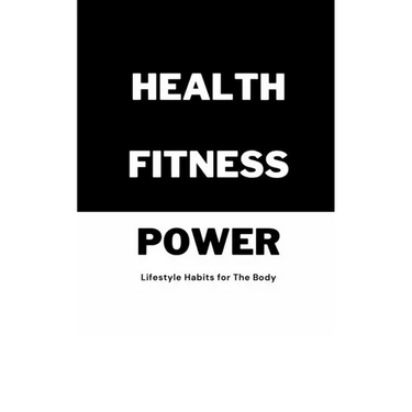 Health Fitness Power: Lifestyle Habits for The Body