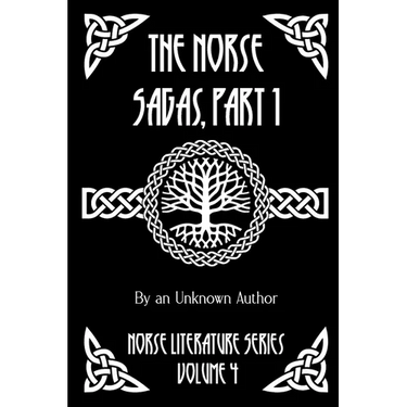 The Norse Sagas, Part 1: The Saga of the Volsungs, Egil's Saga, the Saga of Eirik the Red, the Saga of Viga-Glum, and More
