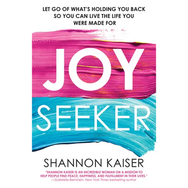Joy Seeker: Let Go of What's Holding You Back So You Can Live the Life You Were Made for