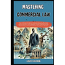 Mastering Commercial Law: Your Ultimate Guide to Understanding Key Business Structures and Terms Related To Sole Proprietorships, Partnerships,