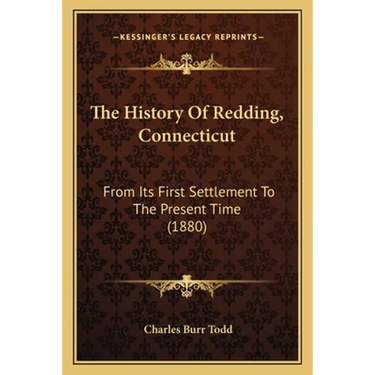 The History Of Redding, Connecticut: From Its First Settlement To The Present Time (1880)