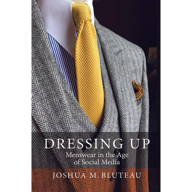 Dressing Up: Menswear in the Age of Social Media