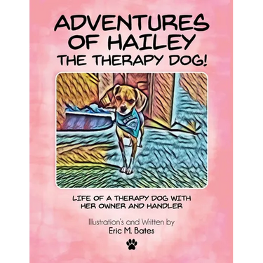 Adventures of Hailey The Therapy Dog!: Life of a Therapy dog with her owner and handler