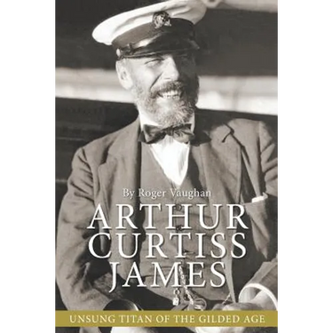 Arthur Curtiss James: Unsung Titan of the Gilded Age