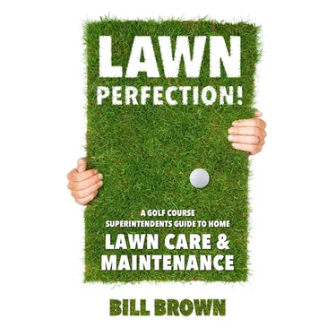 Lawn Perfection!: A Golf Course Superintendent's Guide To Home Lawn Care And Maintenance