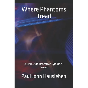 Where Phantoms Tread: A Detective Lyle Odell Novel