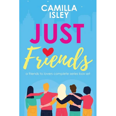 Just Friends: A Friends to Lovers Omnibus Edition of the Complete Series