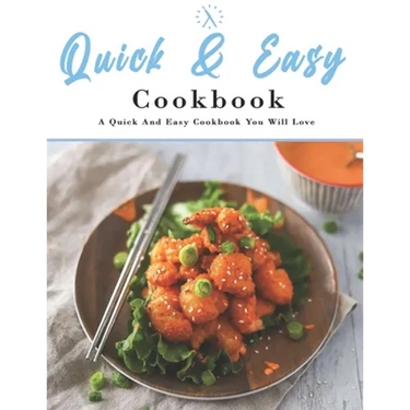 Quick And Easy Cookbook: A Quick And Easy Cookbook You Will Love