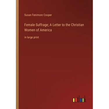 Female Suffrage; A Letter to the Christian Women of America: in large print