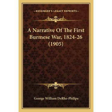 A Narrative Of The First Burmese War, 1824-26 (1905)