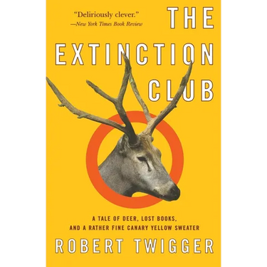 The Extinction Club: A Tale of Deer, Lost Books, and a Rather Fine Canary Yellow Sweater