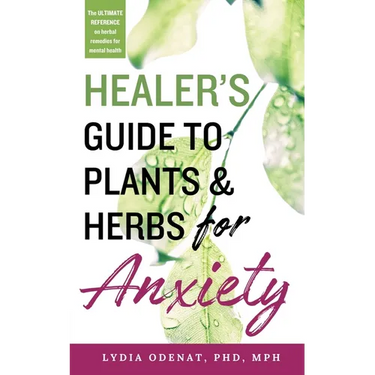 Healer's Guide to Plants and Herbs for Anxiety: Herbal Remedies for Mental Health