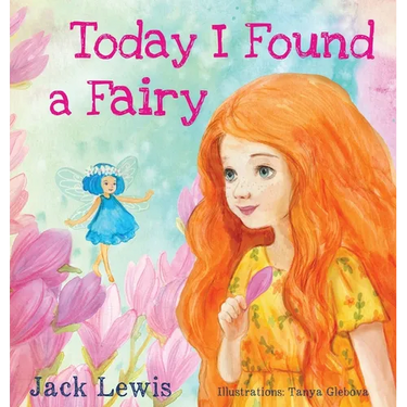 Today I Found a Fairy: A Magical Children's Story of Imagination and Wonder