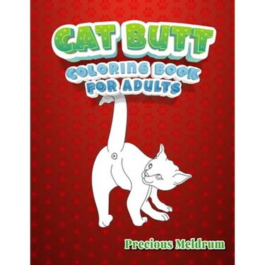 Cat Butt Coloring Book For Adults: A Perfect Coloring Book for Adults to Relax and Relieve Stress