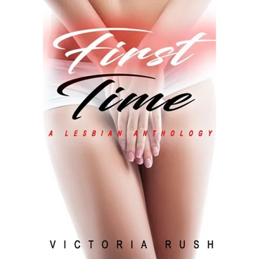 First Time: A Lesbian Anthology