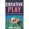 Creative Play: 365 ideas for Artist Dates and solo adventures