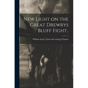 New Light on the Great Drewrys Bluff Fight..