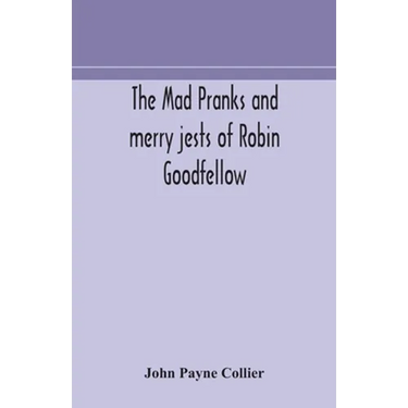 The mad pranks and merry jests of Robin Goodfellow