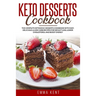 Keto Desserts Cookbook: The Complete Ketogenic Desserts Cookbook with Easy, Delicious, & Low-Carb Recipes for Weight Loss, Lower Cholesterol a