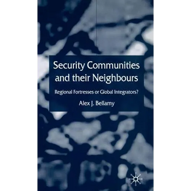 Security Communities and Their Neighbours: Regional Fortresses or Global Integrators?
