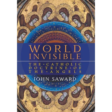 World Invisible: The Catholic Doctrine of the Angels