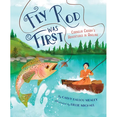 Fly Rod Was First: Cornelia Crosby's Adventures in Angling