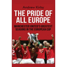 The Pride of all Europe: Manchester Uniteds Greatest Seasons in the European Cup