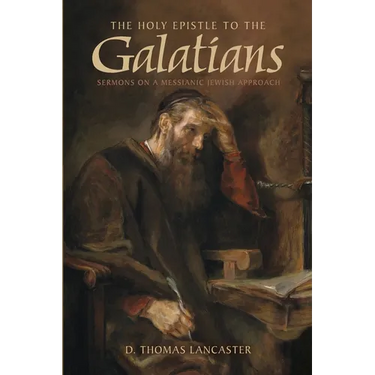 The Holy Epistle to the Galatians: Sermons on a Messianic Jewish Approach