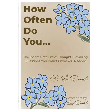 How Often Do You...: The Incomplete List of Thought Provoking Questions You Didn't Know You Needed