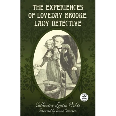 The Experiences of Loveday Brooke, Lady Detective: Annotated Version with Foreword by Dana Cameron
