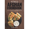 The Ultimate Afghan Cookbook: 111 Dishes From Afghanistan To Cook Right Now