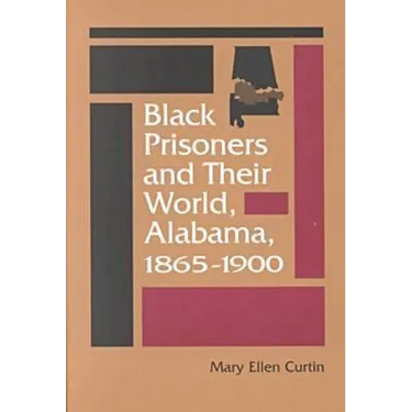 Black Prisoners and Their World: Alabama, 1865-1900