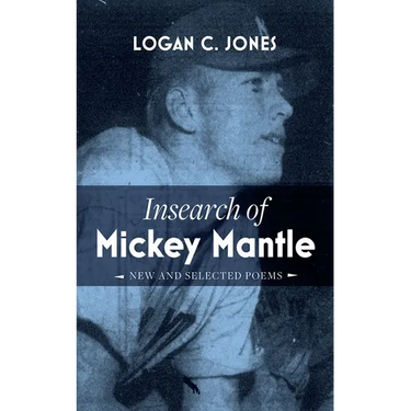 Insearch of Mickey Mantle: New and Selected Poems
