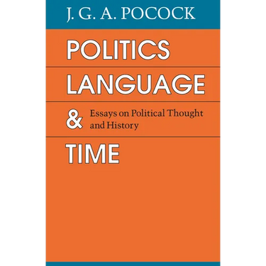 Politics, Language, and Time: Essays on Political Thought and History